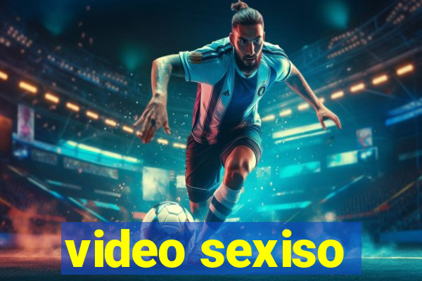 video sexiso